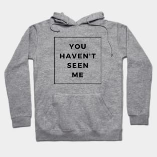 You Haven't Seen Me! - Invisibility Super Power Hoodie